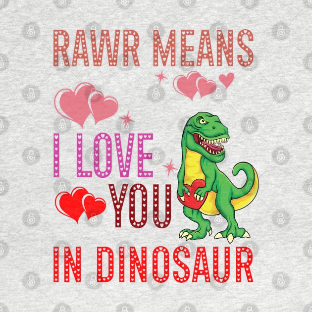 Rawr Means I Love You In Dinosaur Heart T-Rex Valentines Day by A Zee Marketing